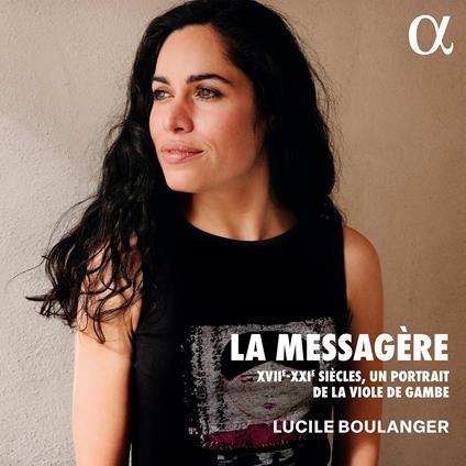 La Messagère XVII-XXIe Siècles. Un Portrait de la Viole De Gambe - CD Audio di Lucile Boulanger