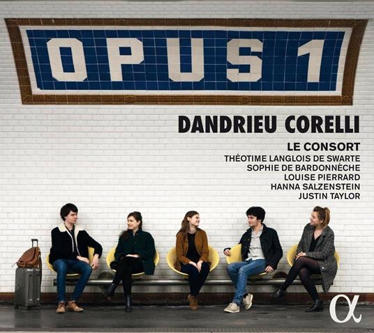 Opus 1 - CD Audio di Arcangelo Corelli,Jean François Dandrieu,Le Consort