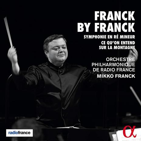 Sinfonia in Re minore - Ce qu'on entend sur la montagne - CD Audio di César Franck,Orchestra Filarmonica di Radio France,Mikko Franck