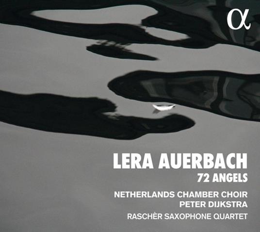 72 angeli - CD Audio di Raschèr Saxophone Quartet,Netherlands Chamber Choir,Lera Auerbach,Peter Dijkstra