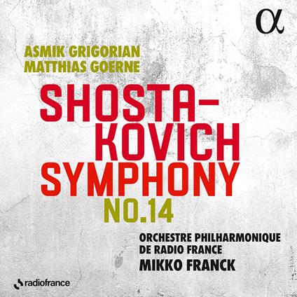 Symphony No. 14 - CD Audio di Dmitri Shostakovich,Orchestra Filarmonica di Radio France,Asmik Grigorian