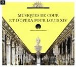 Musiques de cour et d'opera pour Louis XIV - CD Audio