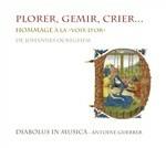 Plorer, Gemir, Crier. Opere in onore di Johannes Ockeghem - CD Audio di Diabolus in Musica
