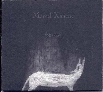 Dog Songe - CD Audio di Marcel Kanche