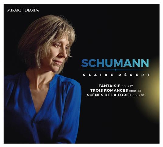 Fantaisie - Trois Romances - Scenes de la Foret - CD Audio di Robert Schumann,Claire Desert