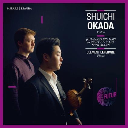 Sonate per violino e pianoforte - CD Audio di Johannes Brahms,Robert Schumann,Clara Schumann,Shuichi Okada,Clément Lefebvre