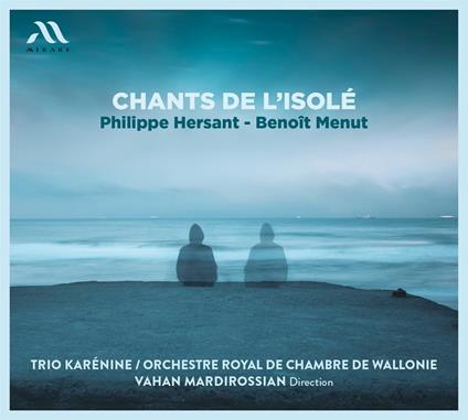 Chants de l'Isolé - CD Audio di Philippe Hersant,Benoit Menut,Royal Chamber Orchestra of Wallonia