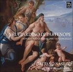 Nel giardino di Partenope. Sonate napoletane per violoncello - CD Audio di Gaetano Nasillo