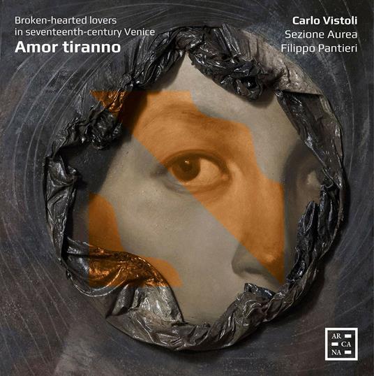 Amor tiranno. Cuori infranti nel XVII secolo a Venezia - CD Audio di Carlo Vistoli,Sezione Aurea