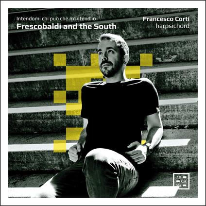 Frescobaldi And The South. Intendami chi può che m'intend'io - CD Audio di Girolamo Frescobaldi,Francesco Corti