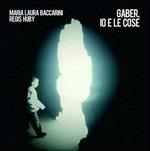 Gaber, io e le cose - CD Audio di Maria Laura Baccarin,Regis Huby