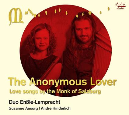 The Anonymous Lover. Love Songs By The Monk Of Salzburg - CD Audio di Duo Enssle-Lamprecht - Susanne Ansorg - Andre Hinderlich