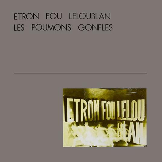 Les Poumons Gonfles - Vinile LP di Etron Fou Leloublan