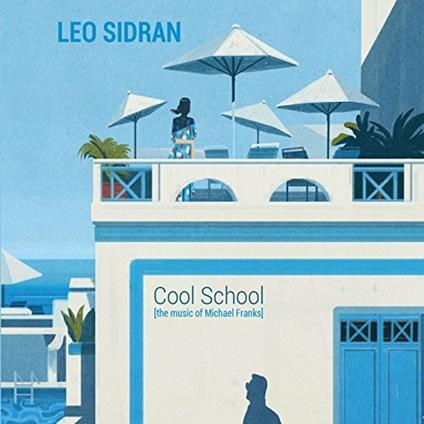 Cool School. The Music of Michael Franks - CD Audio di Leo Sidran