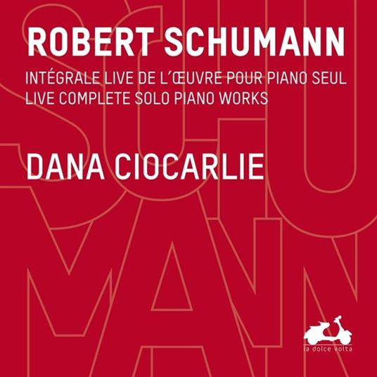 The Live Complete Solo Piano Works - CD Audio di Robert Schumann,Dana Ciocarlie