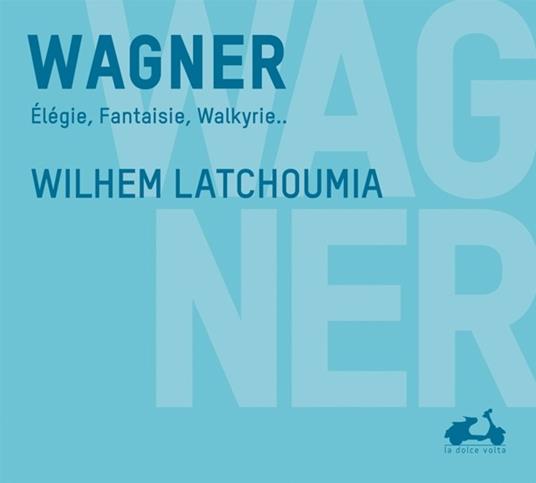 Elegie - Fantaisie - Walkyrie - CD Audio di Richard Wagner,Wilhem Latchoumia