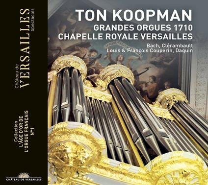 Grand'organo 1710 della Cappella di Versailles - CD Audio di Johann Sebastian Bach,François Couperin,Louis Couperin,Louis-Nicolas Clérambault,Ton Koopman