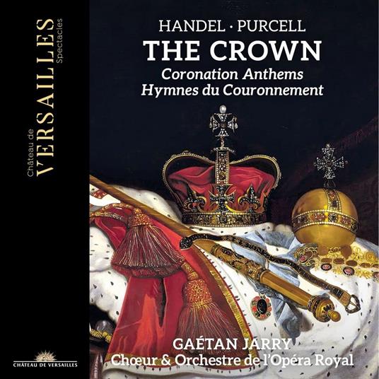 The Crown. Coronation Anthems - CD Audio di Henry Purcell,Georg Friedrich Händel,Gaétan Jarry