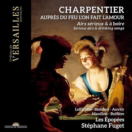 Auprès du feu l'on fait l'amour. Serious Airs & Drinking Songs - CD Audio di Marc-Antoine Charpentier
