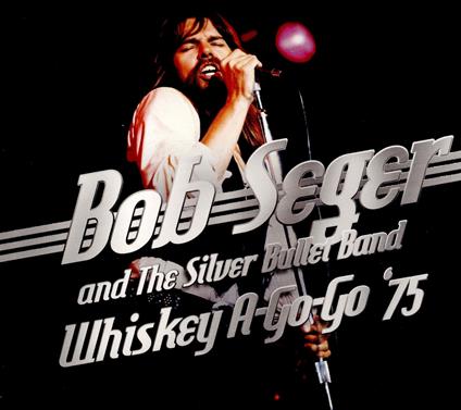 Whiskey a-Go-Go '75 - CD Audio di Bob Seger