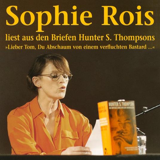 "Lieber Tom, Du Abschaum von einem verfluchten Bastard" - Sophie Rois liest aus den Gonzo-Briefen Hunter S. Thompsons