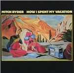 CD How I Spent My Vacation Mitch Ryder