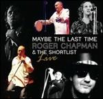 Maybe the Last Time. Live - CD Audio di Roger Chapman,Shortlist