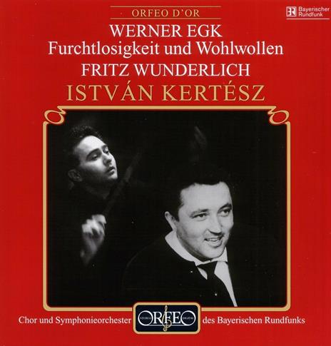 Furchtlosigkeit & Wohlwollen - CD Audio di Fritz Wunderlich,Istvan Kertesz,Werner Egk,Orchestra Sinfonica della Radio Bavarese,Coro della Radio Bavarese