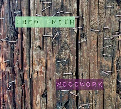 Woodwork - CD Audio di Fred Frith