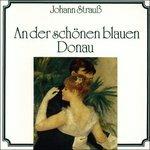 An der Schoenen Blauen Donau - CD Audio di Johann Strauss