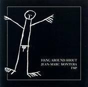 Hang Around Shout - CD Audio di Jean-Marc Montera