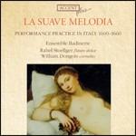 La suave melodia. Prassi esecutiva in Italia 1600-1660 - CD Audio di Ensemble Badinerie