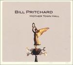 Mother Town Hall - CD Audio di Bill Pritchard