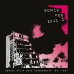 Sowas Von Egal. Underground 1981-1984