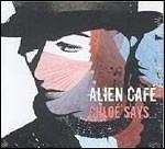 Chloé Says... - CD Audio di Alien Café