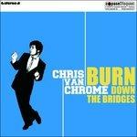 Burn Down the Bridges - CD Audio di Chris Van Chrome