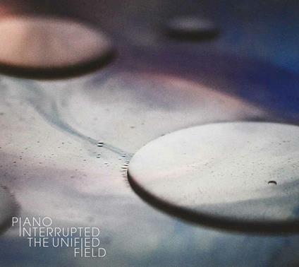 The Unified Field - CD Audio di Piano Interrupted