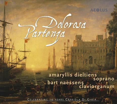 Dolorosa partenza - CD Audio di Alessandro Scarlatti,Johann David Heinichen,Giovanni Felice Sances,Amaryllis Dieltiens,Bart Naessens,Capriola di Gioia