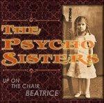 Up on the Chair, Beatrice - CD Audio di Psycho Sisters