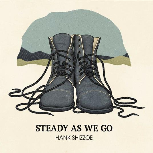 Steady as We Go - CD Audio di Hank Shizzoe