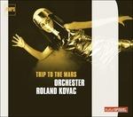 Trip to the Mars - CD Audio di Roland Kovac