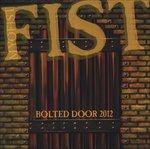 Bolted Door 2012 - CD Audio di Fist