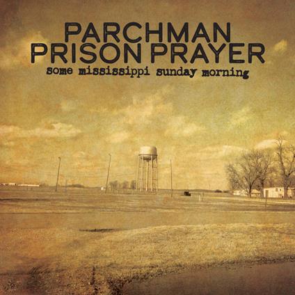 Some Mississippi Sunday Morning - CD Audio di Parchman Prison Pray