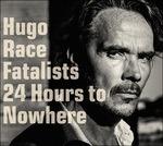 24 Hours to Nowhere - Vinile LP + CD Audio di Hugo Race Fatalists