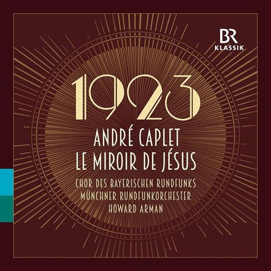 Le Miroir de Jesus - CD Audio di André Caplet,Howard Arman,Coro della Radio Bavarese