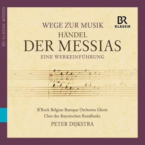 Il Messia - Wege Zur Musik - CD Audio di Georg Friedrich Händel,Peter Dijkstra