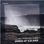 Songs of Iceland - CD Audio di Jazz Ensemble Ungut