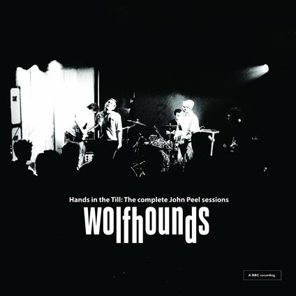 Hands in the Till. The Complete John Peel Sessions - CD Audio di Wolfhounds