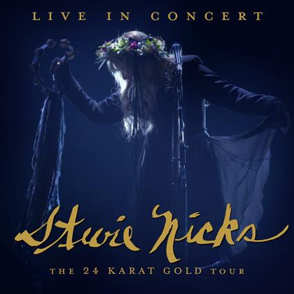 Live In Concert The 24 Karat Gold Tour - CD Audio di Stevie Nicks