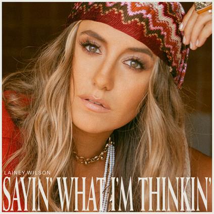 Sayin' What I'm Thinkin' - CD Audio di Lainey Wilson